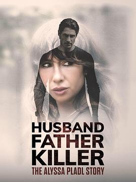 丈夫、父亲、杀手：Alyssa Pladl 的故事 Husband, Father, Killer: The Alyssa Pladl Story